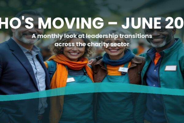 Who’s Moving — June 2026 A monthly look at leadership transitions across the charity sector.